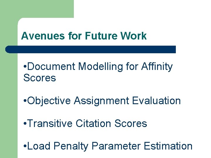 Avenues for Future Work • Document Modelling for Affinity Scores • Objective Assignment Evaluation Avenues for Future Work • Document Modelling for Affinity Scores • Objective Assignment Evaluation