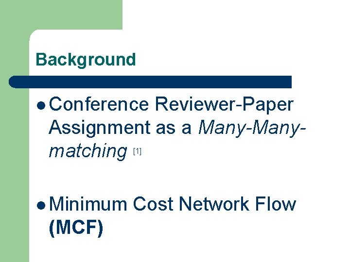 Background l Conference Reviewer-Paper Assignment as a Many-Manymatching [1] l Minimum (MCF) Cost Network