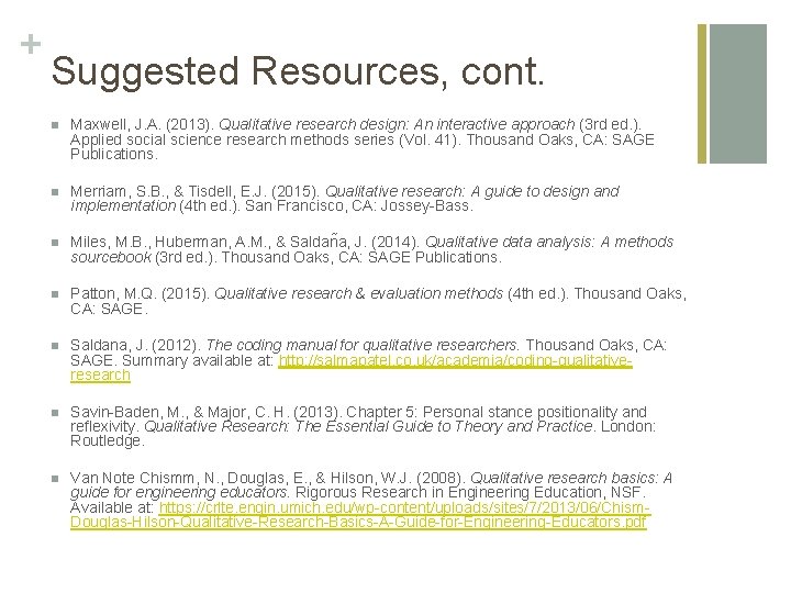 + Suggested Resources, cont. n Maxwell, J. A. (2013). Qualitative research design: An interactive