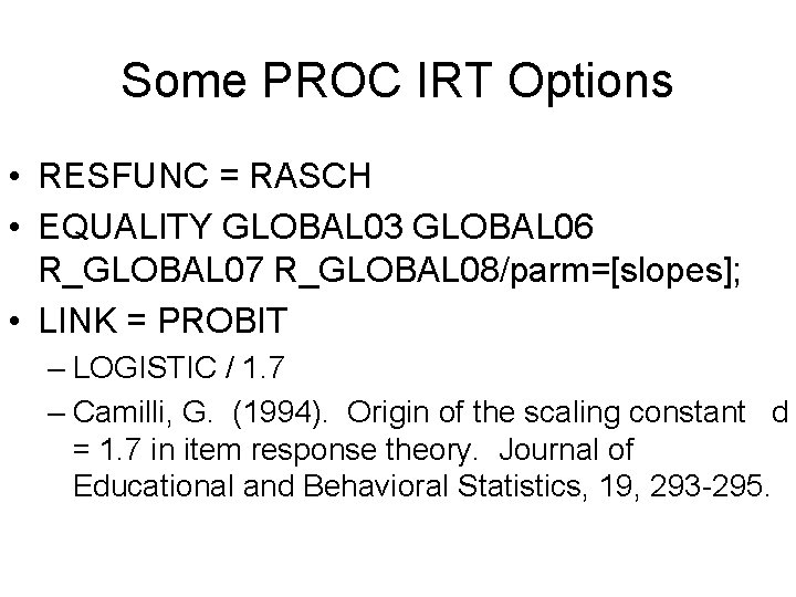 Some PROC IRT Options • RESFUNC = RASCH • EQUALITY GLOBAL 03 GLOBAL 06