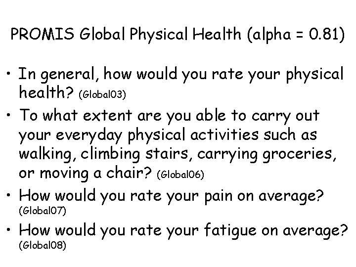 PROMIS Global Physical Health (alpha = 0. 81) • In general, how would you