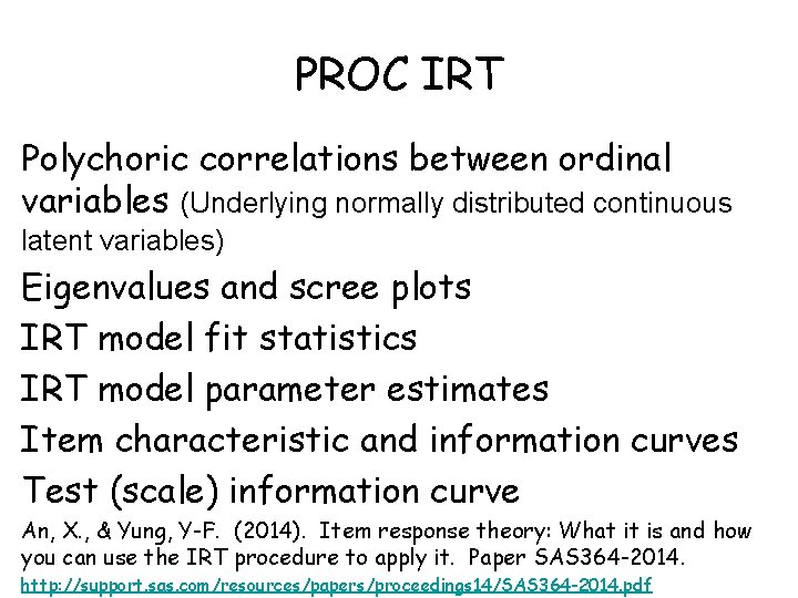 PROC IRT Polychoric correlations between ordinal variables (Underlying normally distributed continuous latent variables) Eigenvalues