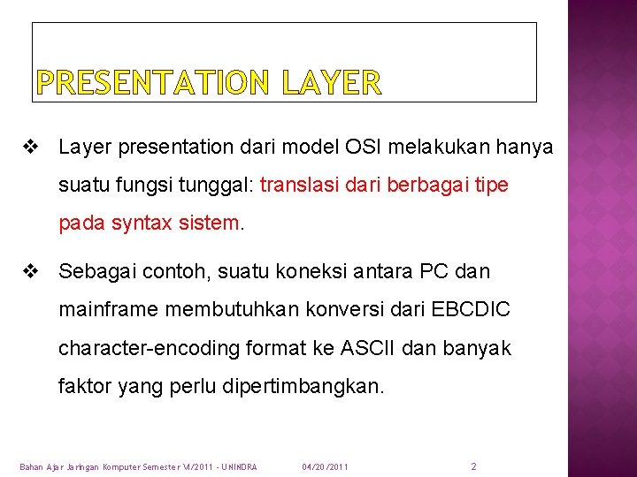 PRESENTATION LAYER v Layer presentation dari model OSI melakukan hanya suatu fungsi tunggal: translasi