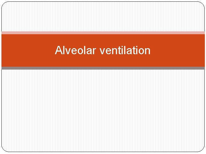 Alveolar ventilation 