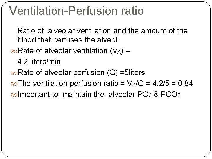Ventilation-Perfusion ratio Ratio of alveolar ventilation and the amount of the blood that perfuses