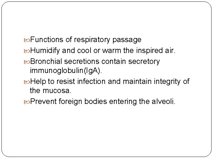  Functions of respiratory passage Humidify and cool or warm the inspired air. Bronchial