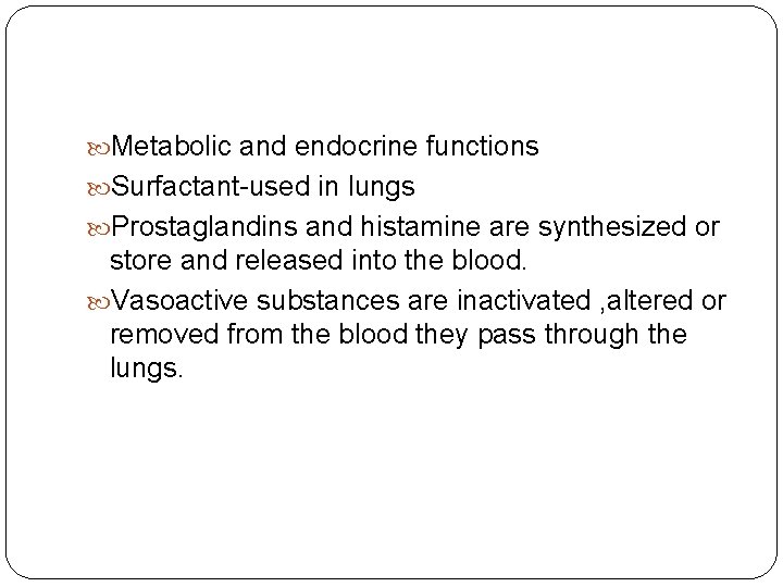  Metabolic and endocrine functions Surfactant-used in lungs Prostaglandins and histamine are synthesized or