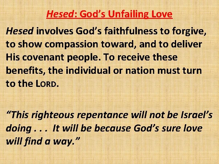 Hesed: God’s Unfailing Love Hesed involves God’s faithfulness to forgive, to show compassion toward,