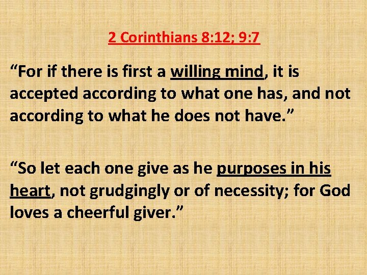 2 Corinthians 8: 12; 9: 7 “For if there is first a willing mind,