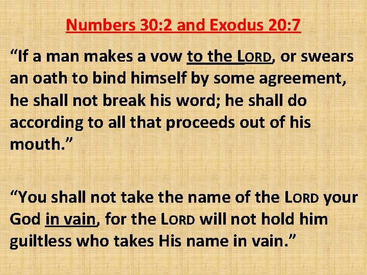Numbers 30: 2 and Exodus 20: 7 “If a man makes a vow to