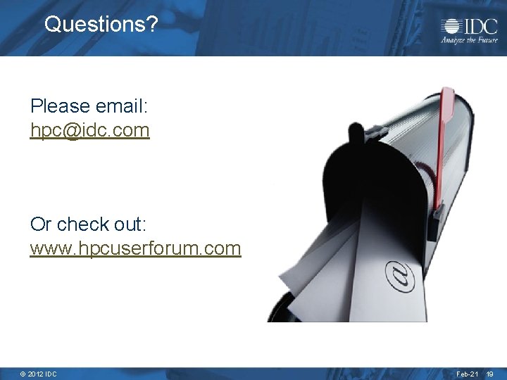 Questions? Please email: hpc@idc. com Or check out: www. hpcuserforum. com © 2012 IDC