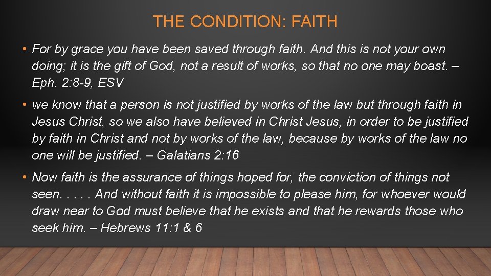 THE CONDITION: FAITH • For by grace you have been saved through faith. And