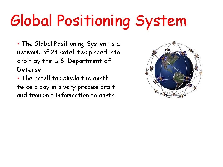 Global Positioning System • The Global Positioning System is a network of 24 satellites