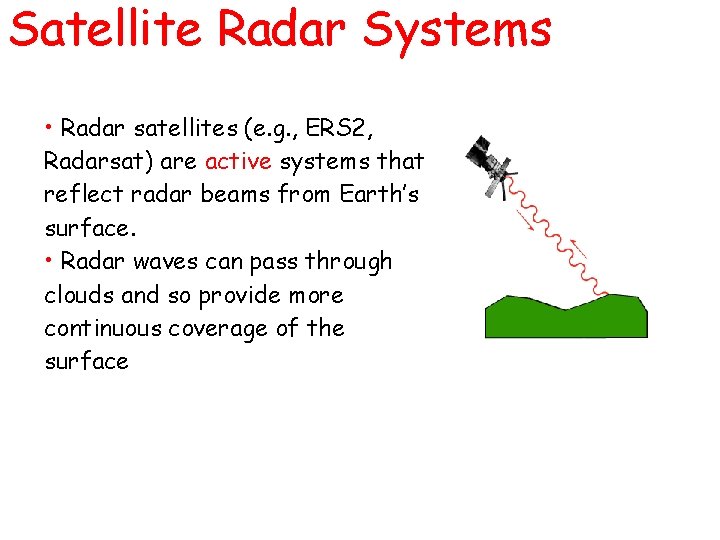 Satellite Radar Systems • Radar satellites (e. g. , ERS 2, Radarsat) are active