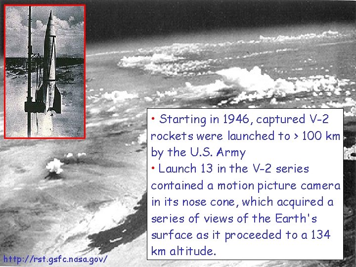 http: //rst. gsfc. nasa. gov/ • Starting in 1946, captured V-2 rockets were launched http: //rst. gsfc. nasa. gov/ • Starting in 1946, captured V-2 rockets were launched