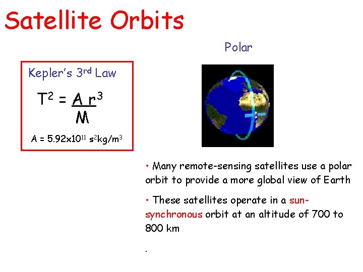 Satellite Orbits Polar Kepler’s 3 rd Law T 2 = A r 3 M