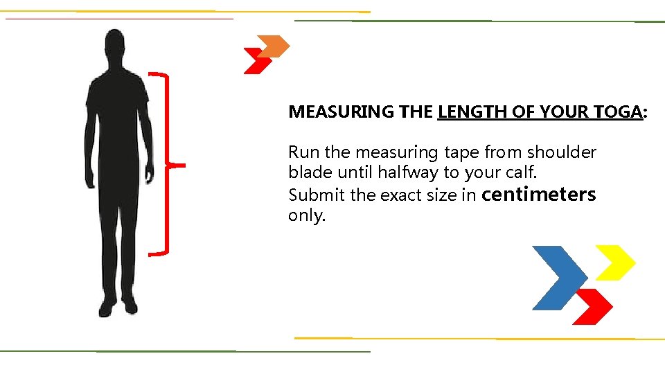 MEASURING THE LENGTH OF YOUR TOGA: Run the measuring tape from shoulder blade until