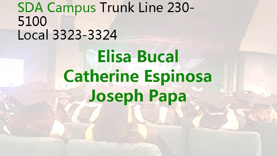 SDA Campus Trunk Line 2305100 Local 3323 -3324 Elisa Bucal Catherine Espinosa Joseph Papa