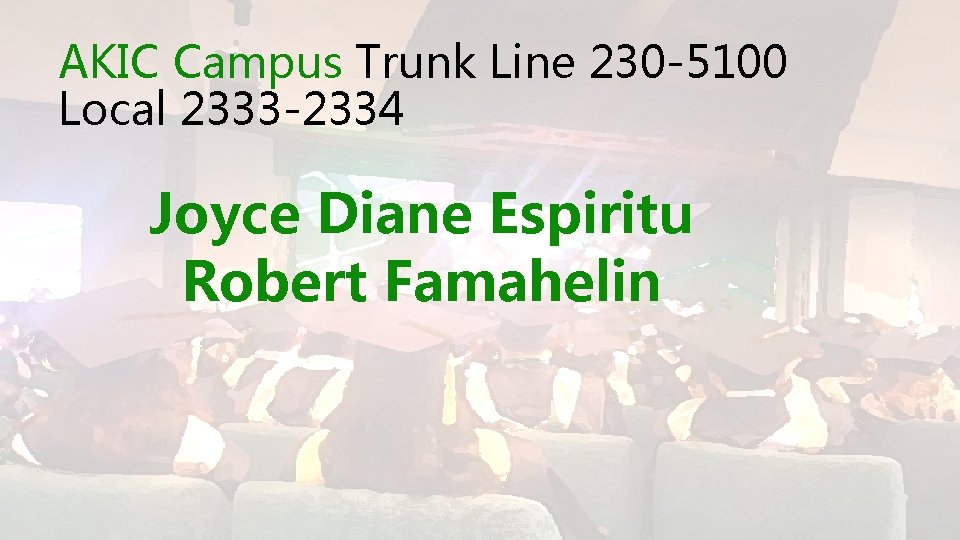 AKIC Campus Trunk Line 230 -5100 Local 2333 -2334 Joyce Diane Espiritu Robert Famahelin