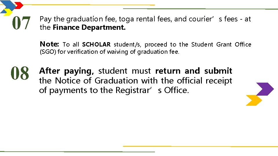 07 Pay the graduation fee, toga rental fees, and courier’s fees - at the