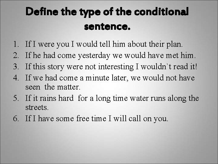 Define the type of the conditional sentence. 1. 2. 3. 4. If I were