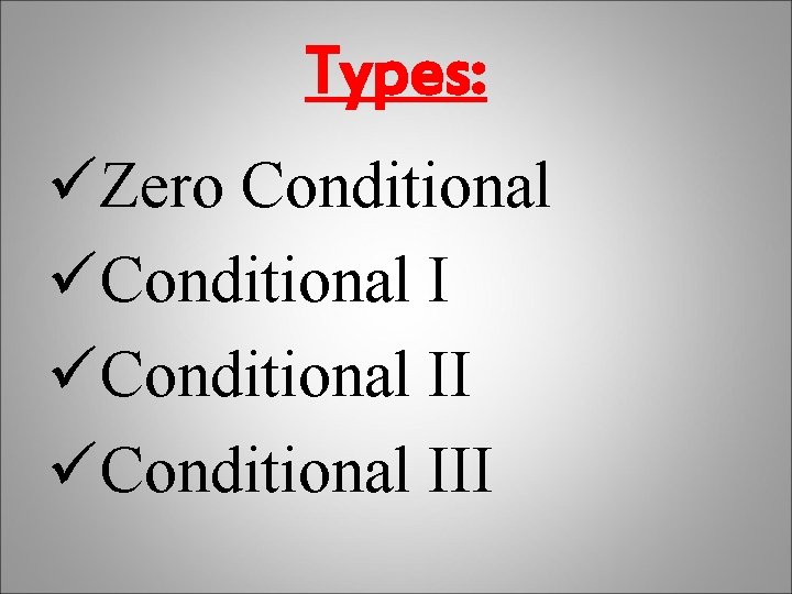 Types: üZero Conditional üConditional III 