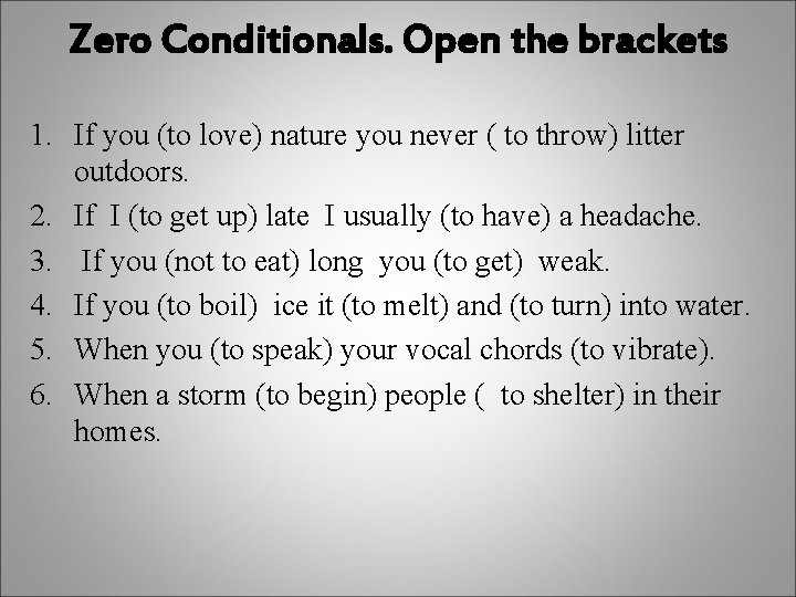 Zero Conditionals. Open the brackets 1. If you (to love) nature you never (