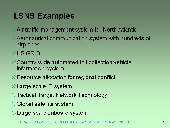 LSNS Examples ¾Air traffic management system for North Atlantic ¾Aeronautical communication system with hundreds LSNS Examples ¾Air traffic management system for North Atlantic ¾Aeronautical communication system with hundreds