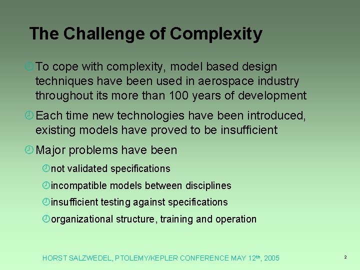 The Challenge of Complexity ¾To cope with complexity, model based design techniques have been The Challenge of Complexity ¾To cope with complexity, model based design techniques have been