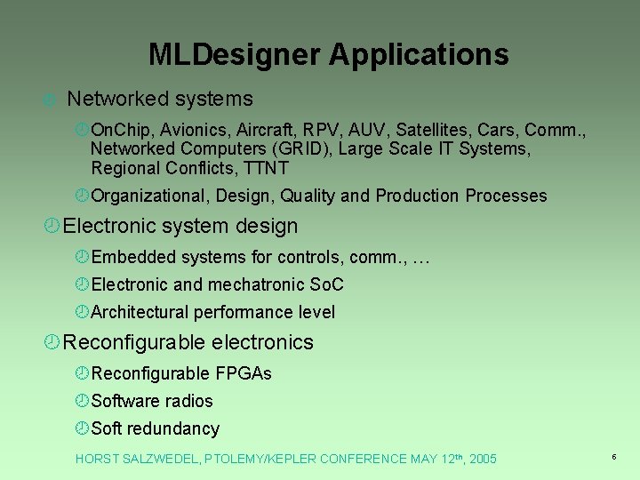 MLDesigner Applications ¾ Networked systems ¾On. Chip, Avionics, Aircraft, RPV, AUV, Satellites, Cars, Comm. MLDesigner Applications ¾ Networked systems ¾On. Chip, Avionics, Aircraft, RPV, AUV, Satellites, Cars, Comm.