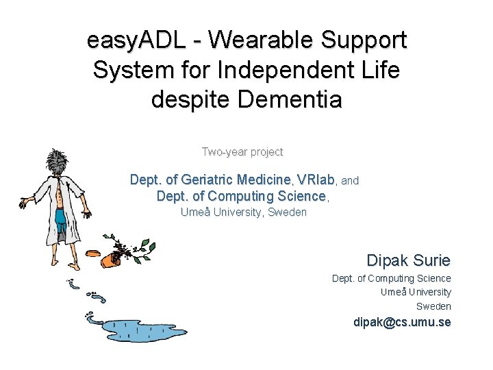 easy. ADL - Wearable Support System for Independent Life despite Dementia Two-year project Dept.