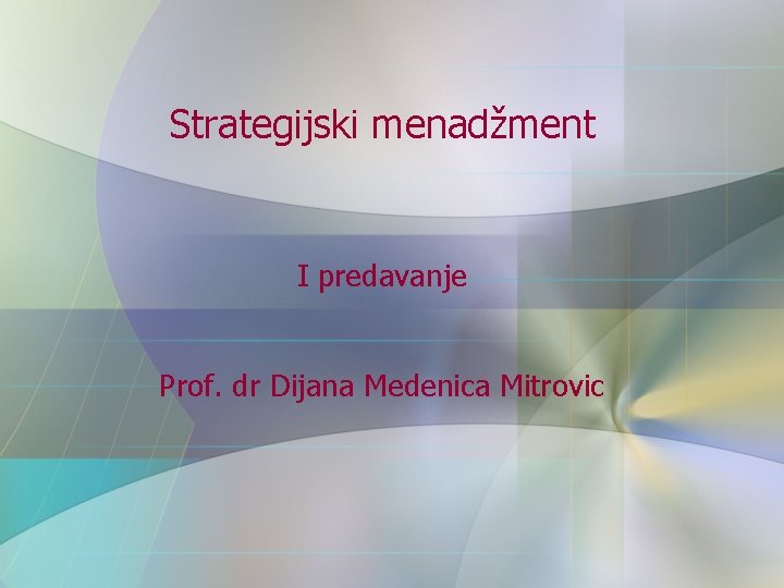 Strategijski menadžment I predavanje Prof. dr Dijana Medenica Mitrovic 