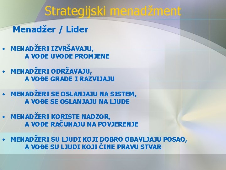 Strategijski menadžment Menadžer / Lider • MENADŽERI IZVRŠAVAJU, A VOĐE UVODE PROMJENE • MENADŽERI