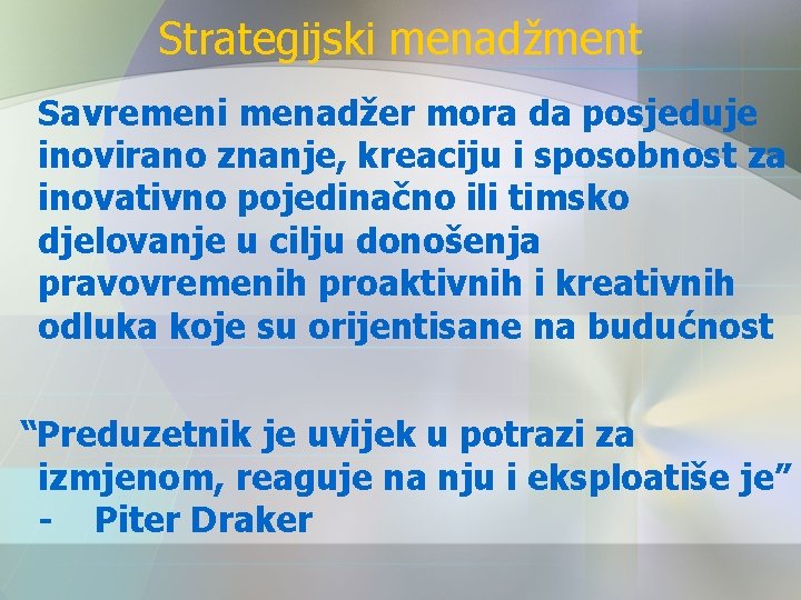 Strategijski menadžment Savremeni menadžer mora da posjeduje inovirano znanje, kreaciju i sposobnost za inovativno