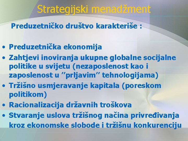 Strategijski menadžment Preduzetničko društvo karakteriše : • Preduzetnička ekonomija • Zahtjevi inoviranja ukupne globalne