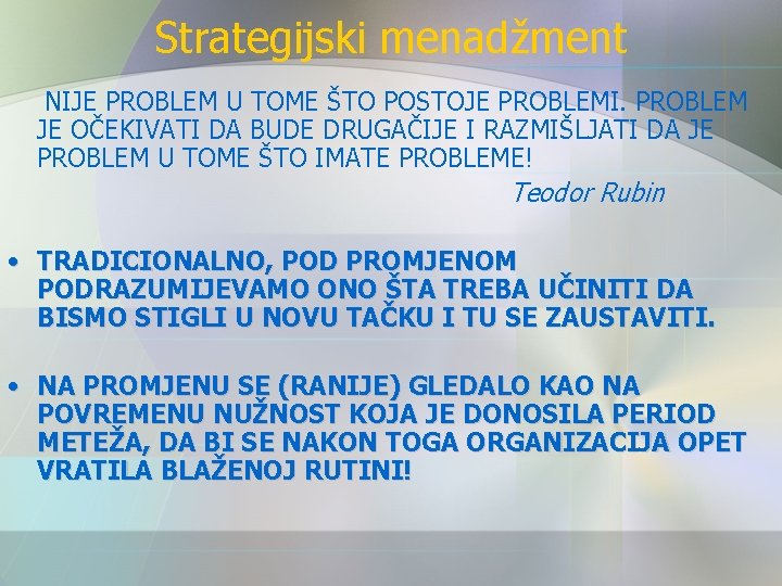 Strategijski menadžment NIJE PROBLEM U TOME ŠTO POSTOJE PROBLEMI. PROBLEM JE OČEKIVATI DA BUDE