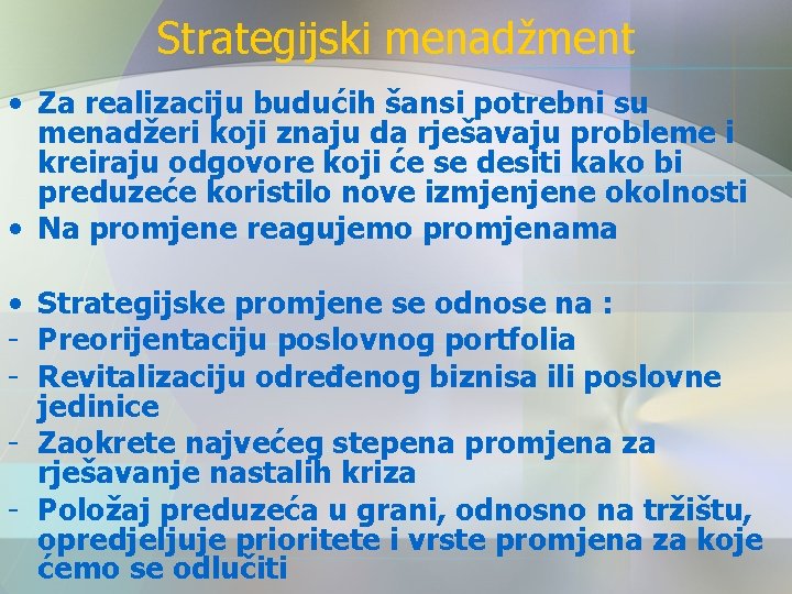 Strategijski menadžment • Za realizaciju budućih šansi potrebni su menadžeri koji znaju da rješavaju