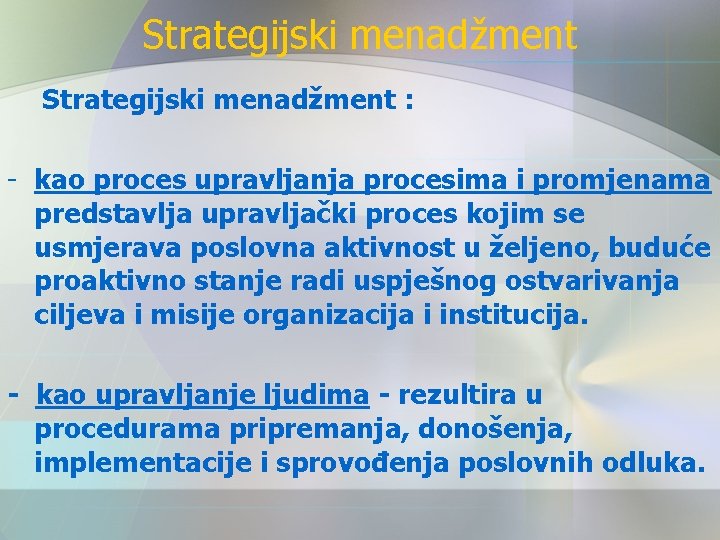 Strategijski menadžment : - kao proces upravljanja procesima i promjenama predstavlja upravljački proces kojim