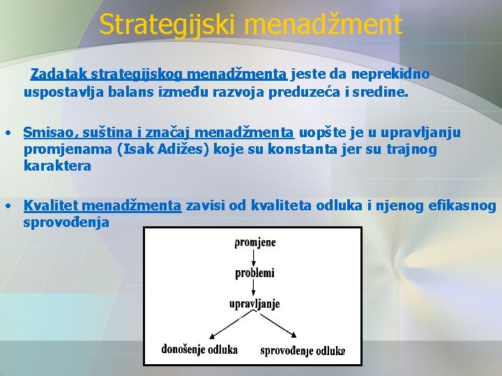 Strategijski menadžment Zadatak strategijskog menadžmenta jeste da neprekidno uspostavlja balans između razvoja preduzeća i