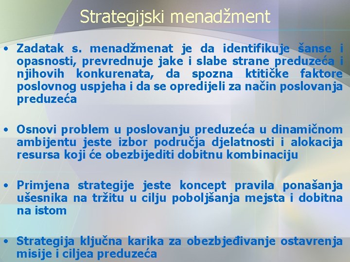 Strategijski menadžment • Zadatak s. menadžmenat je da identifikuje šanse i opasnosti, prevrednuje jake