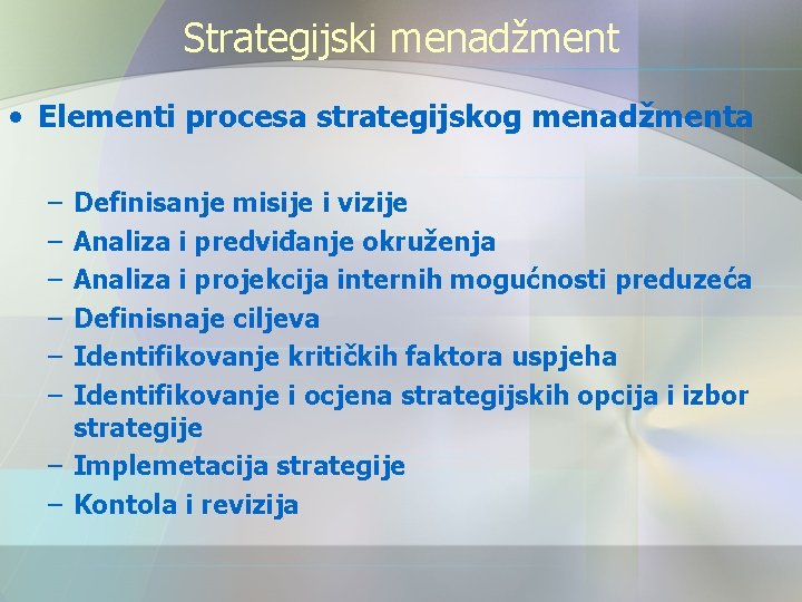 Strategijski menadžment • Elementi procesa strategijskog menadžmenta – – – Definisanje misije i vizije