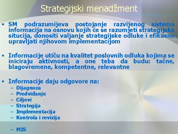 Strategijski menadžment • SM podrazumijeva postojanje razvijenog sistema informacija na osnovu kojih će se