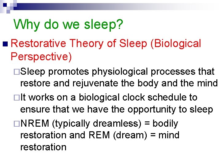 Why do we sleep? n Restorative Theory of Sleep (Biological Perspective) ¨Sleep promotes physiological
