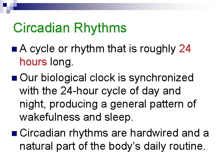 Circadian Rhythms n. A cycle or rhythm that is roughly 24 hours long. n