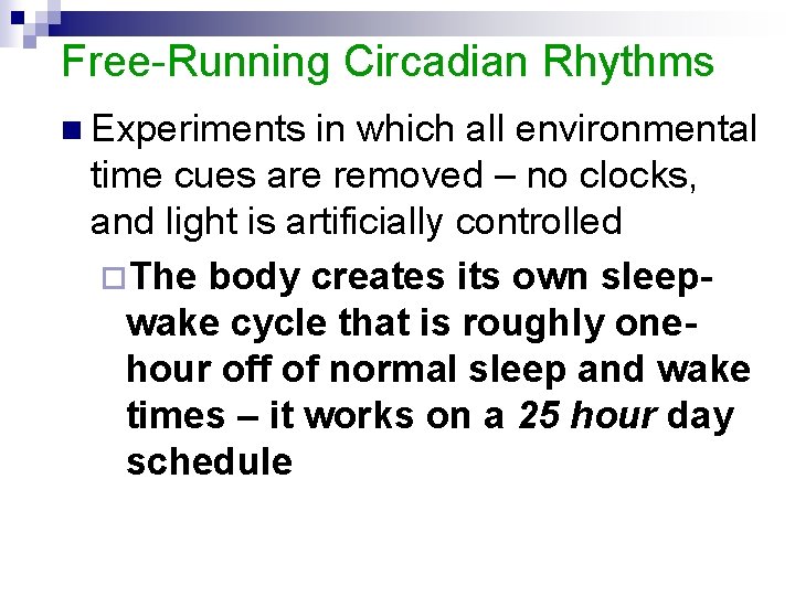 Free-Running Circadian Rhythms n Experiments in which all environmental time cues are removed –