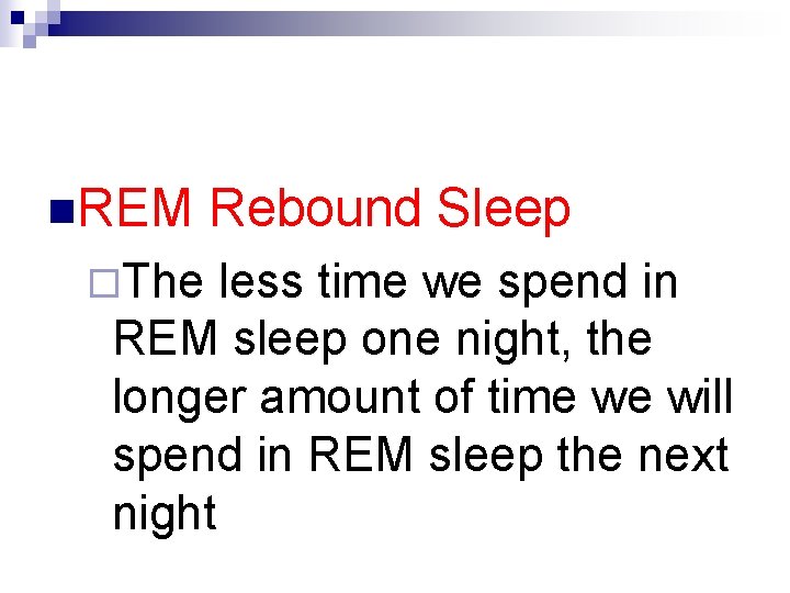 n. REM ¨The Rebound Sleep less time we spend in REM sleep one night,