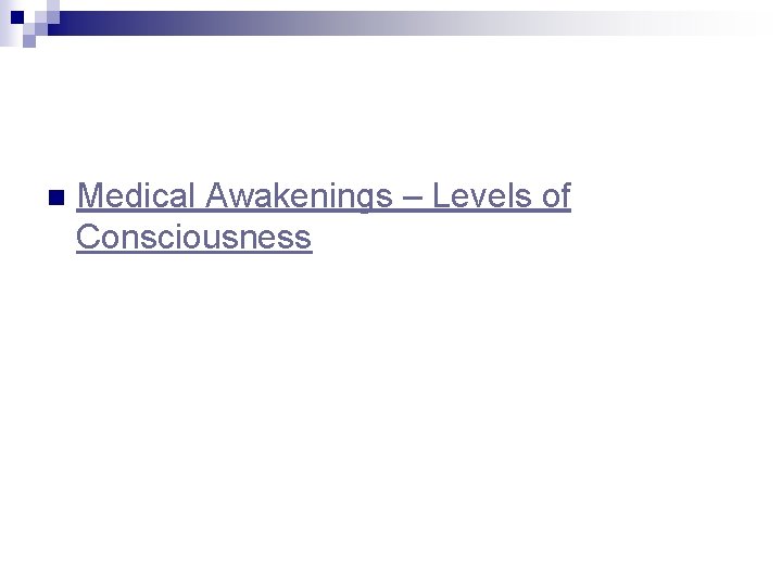 n Medical Awakenings – Levels of Consciousness 