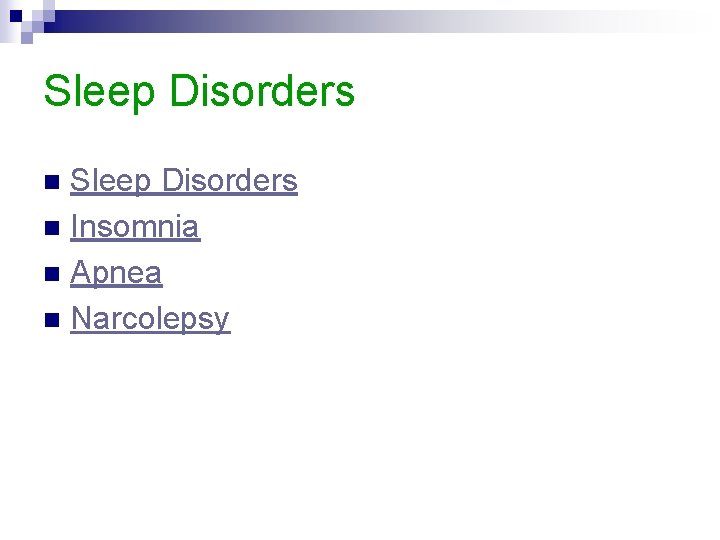 Sleep Disorders n Insomnia n Apnea n Narcolepsy n 