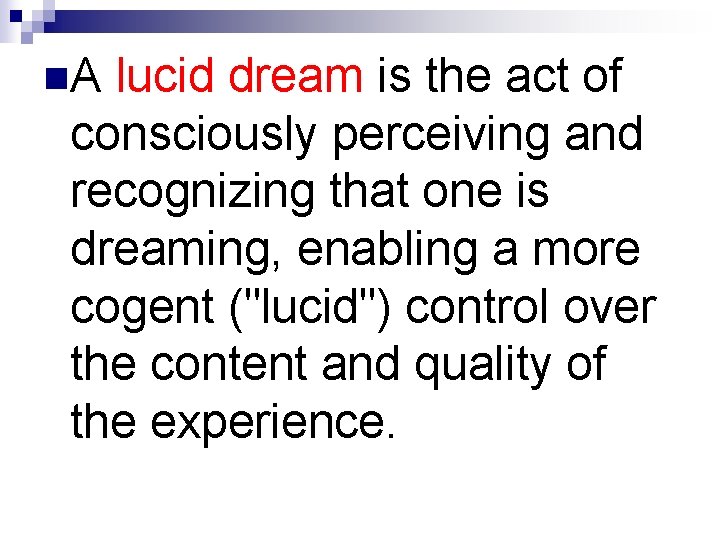 n. A lucid dream is the act of consciously perceiving and recognizing that one
