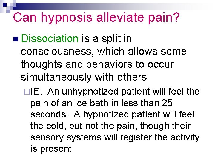 Can hypnosis alleviate pain? n Dissociation is a split in consciousness, which allows some